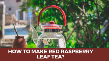 How to Make Red Raspberry Leaf Tea? - HerbalHermit USA