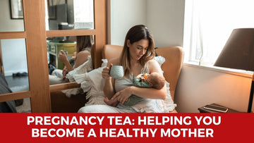 PREGNANCY TEA: HELPING YOU BECOME A HEALTHY MOTHER - HerbalHermit USA