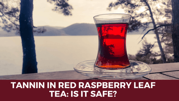 TANNIN IN RED RASPBERRY LEAF TEA: IS IT SAFE? - HerbalHermit USA
