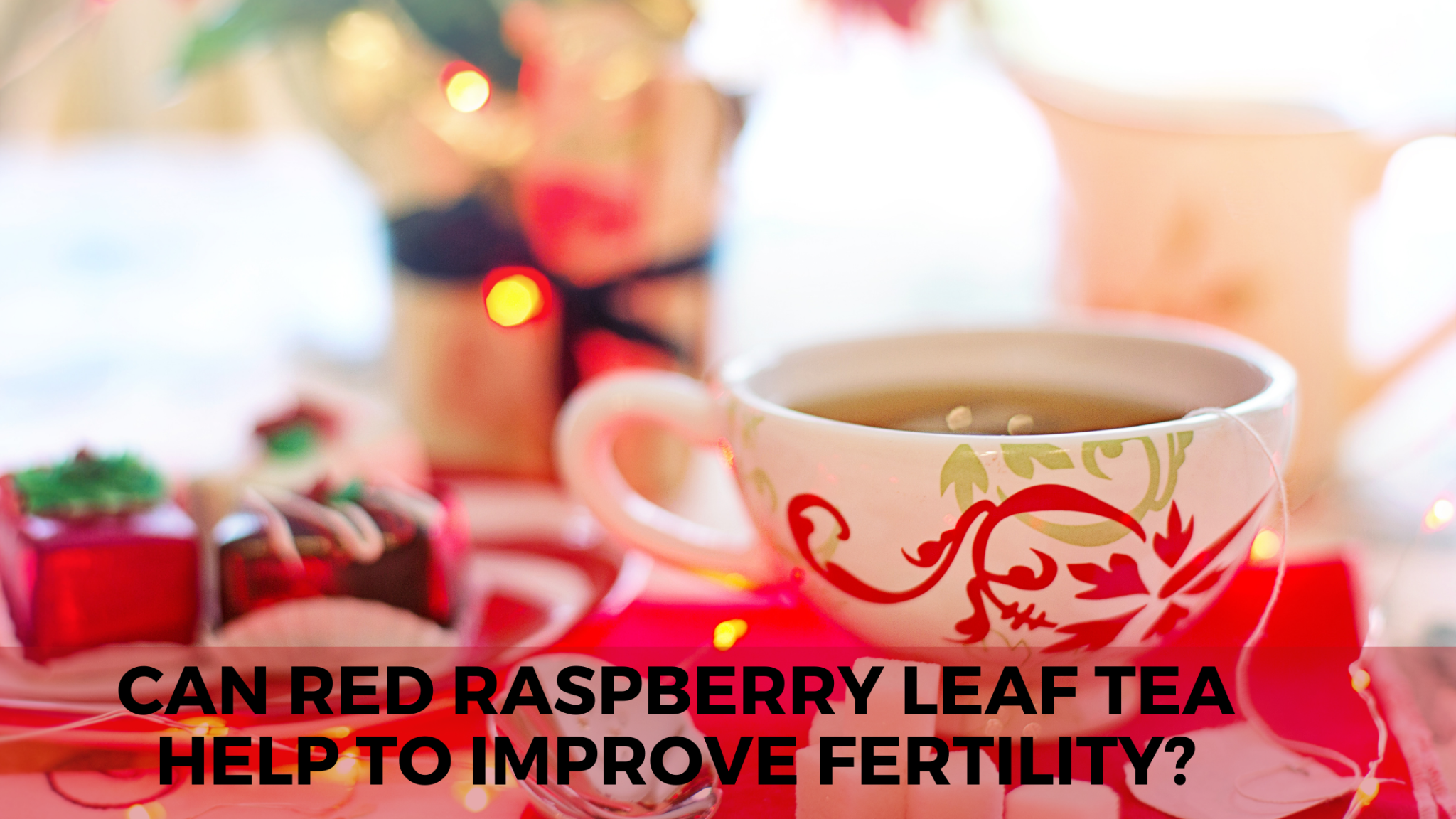 Can Red Raspberry Leaf Tea Help to Improve Fertility? - Herbal Hermit