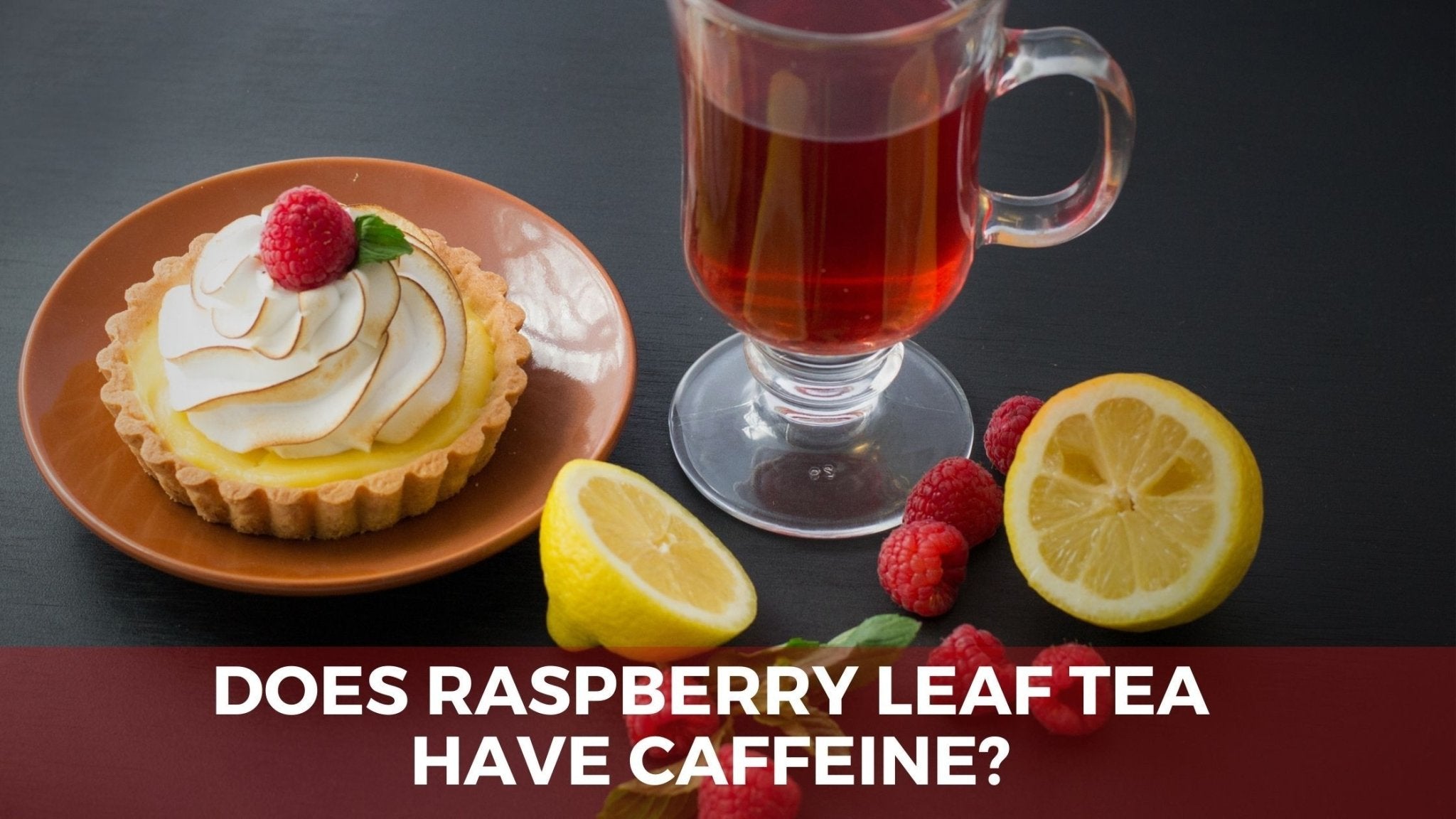 Does Raspberry Leaf Tea Have Caffeine?