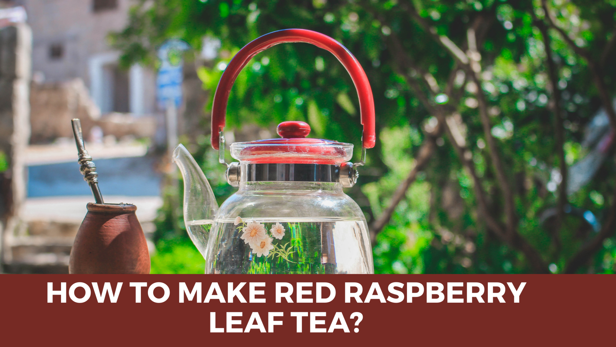 How to Make Red Raspberry Leaf Tea? - Herbal Hermit