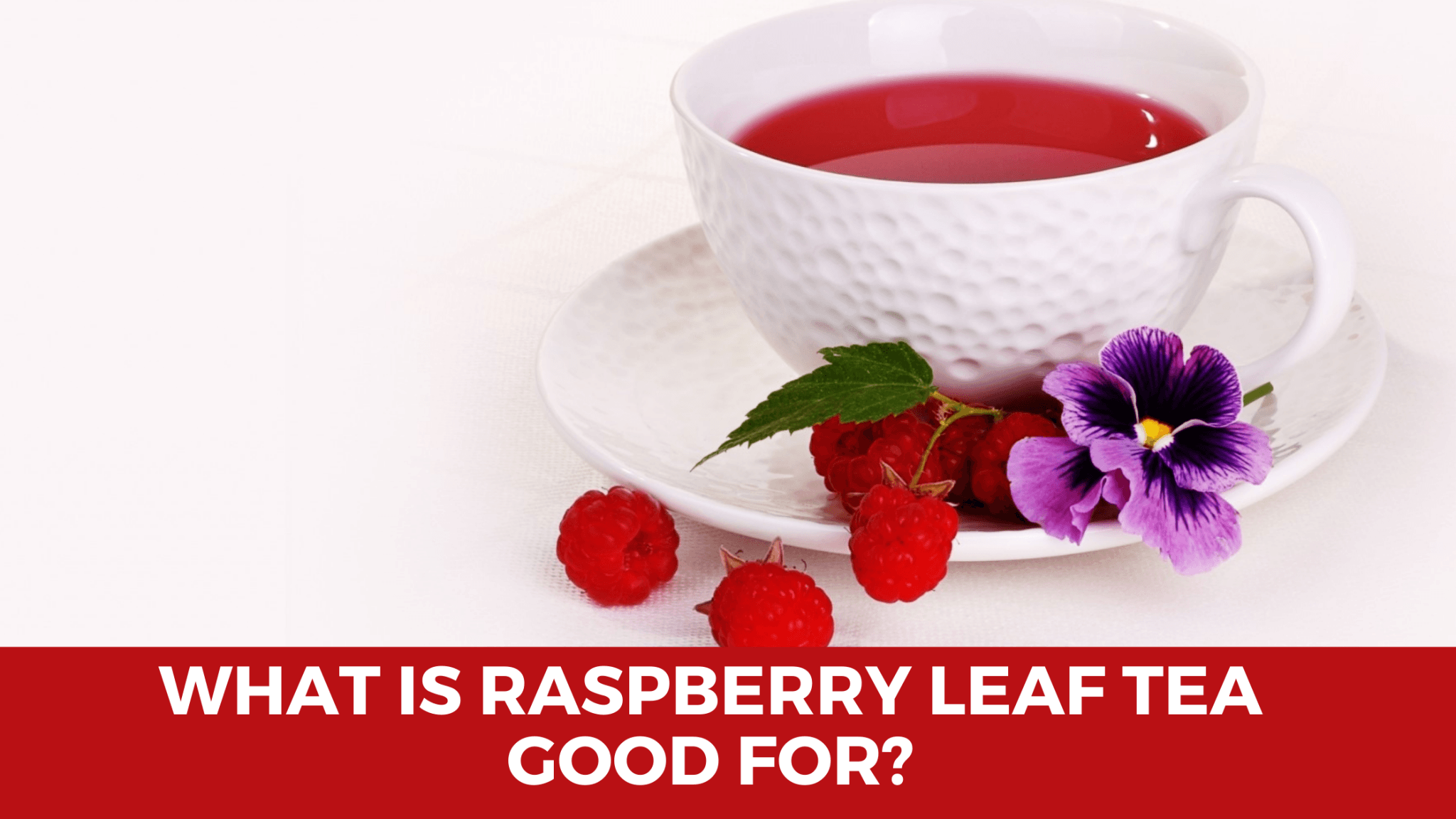 What is Raspberry Leaf Tea Good For? - Herbal Hermit